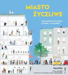 eBook Miasto życzliwe. Jak kształtować miasto z troską o wszystkich - David Sim mobi epub