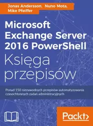 eBook Microsoft Exchange Server 2016 PowerShell Księga przepisów - Jonas Andersson, Nuno Mota, Mike Pfeiffer