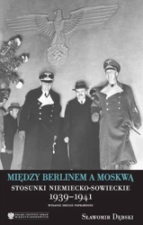 eBook Między Berlinem a Moskwą. Stosunki niemiecko-Msowieckie 1939-1941, wydanie drugie - Sławomir Dębski