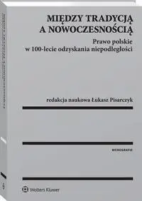 eBook Między tradycją a nowoczesnością. Prawo polskie w 100-lecie odzyskania niepodległości - Łukasz Pisarczyk