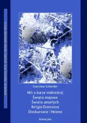 eBook Mit o kurze niebieskiej. Święto majowe. Święto umarłych. Religia Dionizosa Dioskurowie i Helena. - Stanisław Schneider