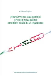 eBook Motywowanie jako element procesu zarządzania zasobami ludzkimi w organizacji - Grażyna Gajdek