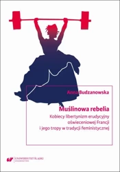 eBook Muślinowa rebelia. Kobiecy libertynizm erudycyjny oświeceniowej Francji i jego tropy w tradycji feministycznej - Anna Budzanowska