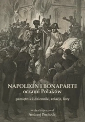 eBook NAPOLEON I BONAPARTE oczami Polaków: pamiętniki, dzienniki, relacje, listy - Andrzej Pochodaj