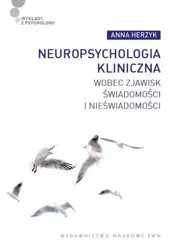 eBook Neuropsychologia kliniczna wobec zjawisk świadomości i nieświadomości - Anna Herzyk mobi epub