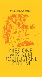 eBook Niesione wiatrem Rozhuśtane życiem - Mieczysław Zyner epub