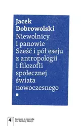 eBook Niewolnicy i panowie. Sześć i pół eseju z antropologii i filozofii społecznej świata - Jacek Dobrowolski mobi epub