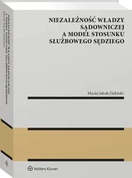 eBook Niezależność władzy sądowniczej a model stosunku służbowego sędziego - Maciej Jakub Zieliński