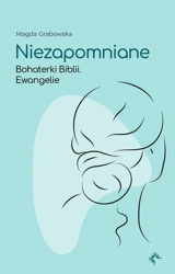 eBook Niezapomniane.Bohaterki Biblii.Ewangelie - Magda Grabowska epub mobi