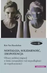 eBook Nostalgia, solidarność, (im)potencja. Obrazy polskiej migracji w kinie europejskim (od niepodległości do współczesności) - Kris Van Heuckelom epub mobi