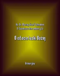 eBook O istocie łaski Bożej - Ks. Dr. Maciej Józef Scheeben mobi epub