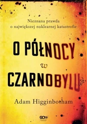 eBook O północy w Czarnobylu. Nieznana prawda o największej nuklearnej katastrofie - Adam Higginbotham epub mobi