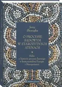 eBook O procesie sądowym w starożytnych Atenach. Szkic o historii procesu karnego w kontynentalnej Europie i Mezopotamii - Jerzy Skorupka