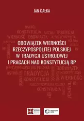 eBook Obowiązek wierności Rzeczypospolitej Polskiej w tradycji ustrojowej i pracach nad Konstytucją RP - Jan Gałka