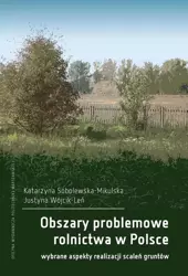 eBook Obszary problemowe rolnictwa w Polsce. Wybrane aspekty realizacji scaleń gruntów - Katarzyna Sobolewska-Mikulska