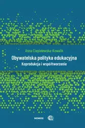 eBook Obywatelska polityka edukacyjna. Koprodukcja i współtworzenie - Anna Ciepielewska-Kowalik