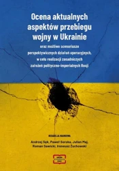 eBook Ocena aktualnych aspektów przebiegu aspektó wojny w Ukrainie oraz możliwe scenariusze perspektywicznych działań operacyjnych, w celu realizacji zasadniczych założeń polityczno-imperialnych Rosj - Andrzej Sęk