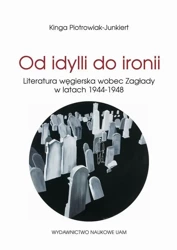 eBook Od idylli do ironii Literatura węgierska wobec Zagłady w latach 1944-1948 - Kinga Piotrowiak-Junkiert