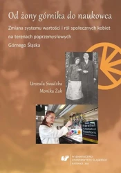 eBook Od żony górnika do naukowca. Zmiana systemu wartości i ról społecznych kobiet na terenach poprzemysłowych Górnego Śląska - Urszula Swadźba