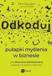 eBook Odkoduj pułapki myślenia w biznesie. Jak ekonomia behawioralna wpływa na wybory klientów - Phil Barden mobi epub