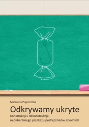 eBook Odkrywamy ukryte. Konstrukcja i dekonstrukcja neoliberalnego przekazu podręczników szkolnych - Marzanna Pogorzelska