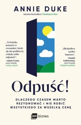 eBook Odpuść! Dlaczego czasem warto rezygnować i nie robić wszystkiego za wszelką cenę - Annie Duke epub mobi