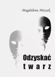 eBook Odzyskać twarz - Magdalena Miczek