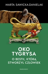 eBook Oko tygrysa. Opowieść o bestii, którą stworzył człowiek - Marta Sawicka-Danielak mobi epub