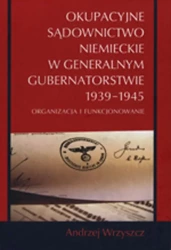 eBook Okupacyjne sądownictwo niemieckie w Generalnym Gubernatorstwie 1939 - 1945 - Andrzej Wrzyszcz