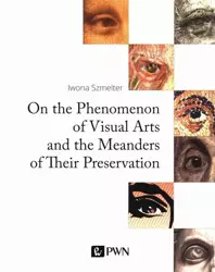 eBook On the Phenomenon of Visual Arts and the Meanders of Their Preservation - Iwona Szmelter mobi epub