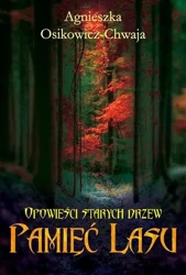 eBook Opowieści starych drzew. Pamięć lasu - Agnieszka Osikowicz-Chwaja mobi epub