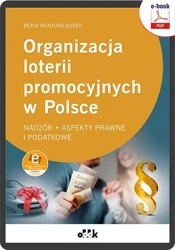 eBook Organizacja loterii promocyjnych w Polsce - nadzór, aspekty prawne i podatkowe ( z suplementem elektronicznym) - Dr Beata Wentura-Dudek