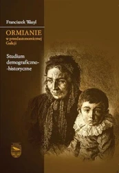 eBook Ormianie w przedautonomicznej Galicji. Studium demograficzno-historyczne - Franciszek Wasyl