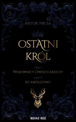 eBook Ostatni król cz. I Wojownicy Dwóch Mieczy oraz cz. II Ku królestwu - Artur Nicia mobi epub