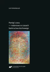eBook Pamięć czasu — malarstwo w czasach bankructwa duchowego - Lech Kołodziejczyk