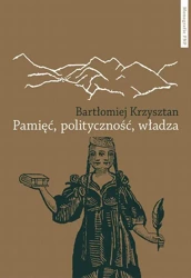 eBook Pamięć, polityczność, władza. Reprezentacje pamięci zbiorowej w Gruzji, Armenii, Górskim Karabachu i Abchazji - Bartłomiej Krzysztan