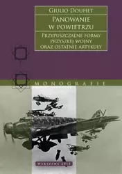 eBook Panowanie w powietrzu. Przypuszczalne formy przyszłej wojny oraz ostatnie artykuły - Giulio Douhet mobi epub