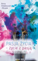 eBook Pasja życia - życie z pasją. Rodzicielstwo - Anna Hildebrandt-Mrozek epub mobi