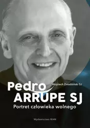 eBook Pedro Arrupe SJ. Portret człowieka wolnego - Wojciech Żmudziński SJ epub