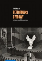 eBook Performans cyfrowy – historycznomedialne przemiany - Jakub Kłeczek