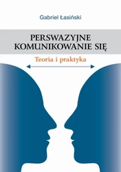 eBook Perswazyjne komunikowanie się. Teoria i praktyka - Gabriel Łasiński