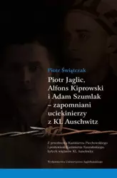 eBook Piotr Jaglic Alfons Kiprowski i Adam Szumlak zapomniani uciekinierzy z KL Auschwitz - Piotr Świątczak