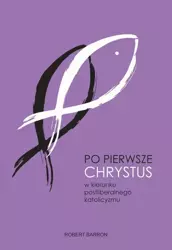 eBook Po pierwsze Chrystus. W kierunku postliberalnego katolicyzmu - Robert Barron mobi epub