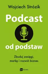 eBook Podcast od podstaw. Zbuduj zasięgi, markę i rozwiń biznes - Wojciech Strózik epub mobi