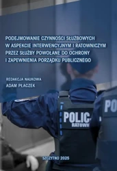 eBook Podejmowanie czynności służbowych w aspekcie interwencyjnym i ratowniczym przez służby powołane do ochrony i zapewnienia porządku publicznego - Adam Płaczek