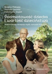 eBook Podmiotowość dziecka i wartość dzieciństwa. Współczesna recepcja myśli Janusza Korczaka - Bożena Matyjas