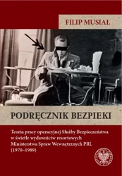 eBook Podręcznik bezpieki.Teoria pracy operacyjnej Służby Bezpieczeństwa w świetle wydawnictw resortowych Ministerstwa Spraw Wewnętrznych PRL (1970–1989) - Filip Musiał epub mobi