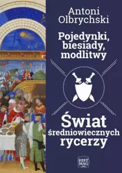 eBook Pojedynki, biesiady, modlitwy. Świat średniowiecznych rycerzy - Antoni Olbrychski epub mobi