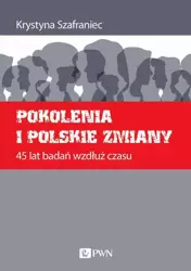 eBook Pokolenia i polskie zmiany. 45 lat badań wzdłuż czasu - Krystyna Szafraniec mobi epub