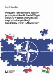 eBook Polityczne i ekonomiczne aspekty przystąpienia Polski Czech i Węgier do NATO w prasie amerykańskiej na przykładzie publikacji tygodników "Time" i "Newsweek" - Kamil Kowalski